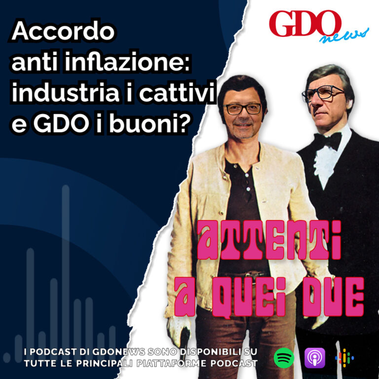 Attenti a quei due – Accordo anti-inflazione: industria i cattivi e GDO i buoni?