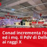 Conad incrementa l’offerta ed i mq. Il PdV di Dello (BS) ai raggi X